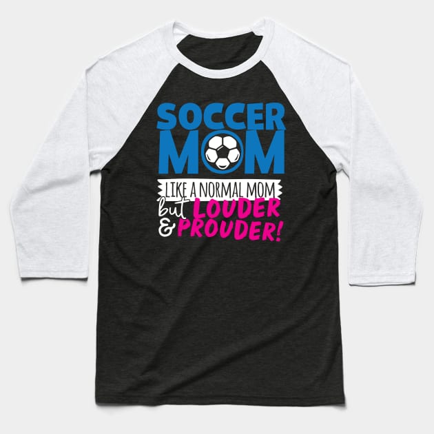 Soccer Mom Like A Normal Mom But Louder & Prouder Baseball T-Shirt by thingsandthings